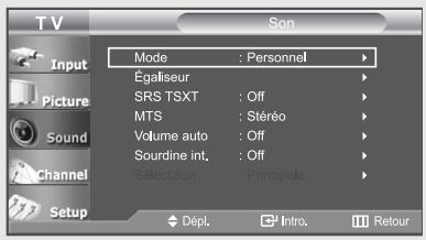 TV Input Picture Sound Channel Setup Mode : Personnel Égaliseur SRS TSXT : Off MTS : Stéréo Volume auto : Off Sourdine int. : Off Select.son : Principale Dépl. Intro. Retour