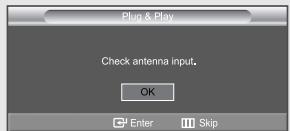 Plug & Play Check antenna input. OK Enter Skip