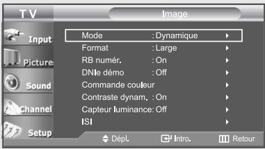 TV Input Picture Sound Channel Setup Mode : Dynamique Format : Large RB numér. : On DNle demo : Off Commande couleur Contraste dynam. : On Capteur luminance: Off ISI Dépl. Intro. Retour