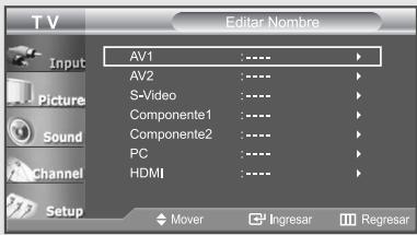 TV Editor Nombre Input Picture Sound Channel Setup AV1 :---- AV2 :---- S-Video :---- Componente1 :---- Componente2 :---- PC :---- HDMI :---- Mover Ingresar Regresar