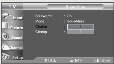 TV Input Picture Sound Channel Setup Sous-titres : On Mode : Sous-titres Chaîne : 1 Champ : 2 Dépl. Intro. Retour