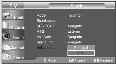 TV Input Picture Sound Channel Setup Modo : Favorito Ecualizador SRS TSXT : Apagado MTS : Estéreo Vol. Auto : Apagado Silenc. Int : Apagado Sel. sonido : Principal Sub Mover Ingresar Regresar