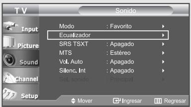 T V Input Picture Sound Channel Setup Sonido Modo : Favorito Ecualizador SRS TSXT : Apagado MTS : Estéreo Vol. Auto : Apagado Silenc. Int : Apagado Sel. sonido : Principal Mover Ingresar Regresar