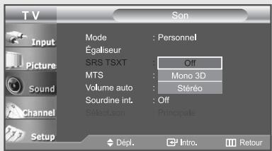 TV Input Picture Sound Channel Setup Mode : Personnel Égaliseur SRS TSXT : Off MTS : Mono 3D Volume auto : Stéréo Sourdine int. : Off Select.son : Principale Dépl. Intro. Retour