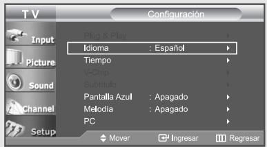 T V Configuración Input Picture Sound Channel Setup Plug & Play Idioma : Español Tiempo V-Chip Subtítulo Pantalla Azul : Apagado Melodía : Apagado PC Mover Ingresar Regresar