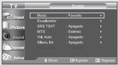 TV Input Picture Sound Channel Setup Modo : Favorito Ecuilizador SRS TSXT : Apagado MTS : Estéreo Vol. Auto : Apagado Silenc. Int : Apagado Sel. sonido : Principal Mover Ingresar Regresar