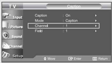T V Caption Input Picture Sound Channel Setup Caption : On Mode : Caption Channel : 1 Field : 1 Move Enter Return