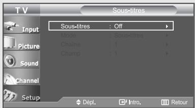 TV Sous-titres Input Picture Sound Channel Setup Sous-litres : Off Mode : Sous-litres Chaine : 1 Champ : 1 Dépl. Intro. Retour