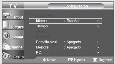 T V Configuración Input Plug & Play Picture Sound Channel Setup Idioma : Español Tiempo V-Chip Subtítulo Pantalla Azul : Apagado Melodía : Apagado PC Mover Ingresar Regresar
