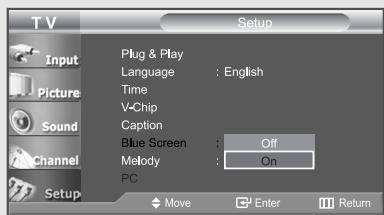 T V Setup Input Plug & Play Language : English Picture Time V-Chip Caption Blue Screen : Off Channel Melody : On PC Move Enter Return