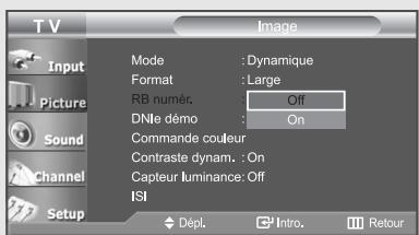 TV Input Picture Sound Channel Setup Mode : Dynamique Format : Large RB numér. Off DNiè demo : On Commande couleur Contraste dynam. : On Capteur luminance: Off ISI Dépl. Intro. Retour
