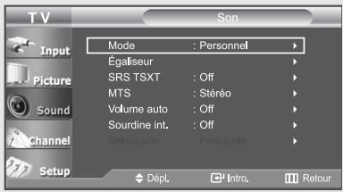 TV Input Picture Sound Channel Setup Mode : Personnel Égaliseur SRS TSXT : Off MTS : Stéréo Volume auto : Off Sourdine int. : Off Select son : Principale Dépl. Intro. Retour