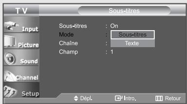 TV Input Picture Sound Channel Setup Sous-titres : On Mode : Sous-titres Chaine : Texte Champ : 1 Dépl. Intro. Retour