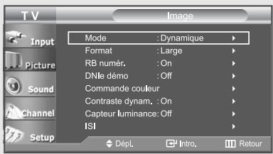 TV Input Picture Sound Channel Setup Mode : Dynamique Format : Large RB numér. : On DNle démo : Off Commande couleur Contraste dynam. : On Capteur luminance: Off ISI Dépl. Intro. Retour