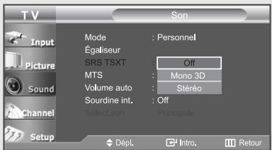 TV Input Picture Sound Channel Setup Mode : Personnel Égaliseur SRS TSXT : Off MTS : Mono 3D Volume auto : Stéréo Sourdine int. : Off Select son : Principale Dépl . Intro. Retour