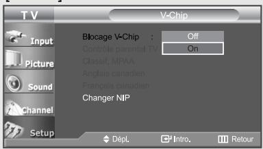T V V-Chip Input Picture Sound Channel Setup Blocage V-Chip : Off Contrôle parental TV On Classif, MPAA Anglais canadien Français canadien Changer NIP Dépl. Intro. Retour