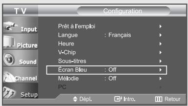 T V Configuration Input Picture Sound Channel Setup Prêt à l'emploi Langue : Français Heure V-Chip Sous-litres Ecran Bleu : Off Mébrédie : Off PC Dépl. Intro Retour