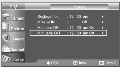 TV Input Picture Sound Channel Setup Heure Réglage hor. : 12 : 00 am Mise veille : Off Minuteur ON : 12 : 00 am On Minuterie OFF : 12 : 00 am Off