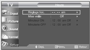 T V Heure Input Picture Sound Channel Setup Réglage hor. : - - : - am Mise veille : Off Minuteur ON : 12 : 00 am Off Minuterie OFF : 12 : 00 am Off Dépl. Intro. Retour