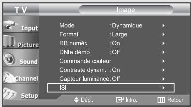 TV Input Picture Sound Channel Setup Mode : Dynamique Format : Large RB numér. : On DNle démo : Off Commande couleur Contraste dynam. : On Capteur luminance: Off ISI Dépl. Intro. Retour