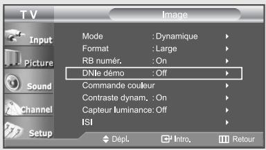TV Input Picture Sound Channel Setup Mode : Dynamique Format : Large RB numér. : On DNle démo : Off Commande couleur Contraste dynam. : On Capteur luminance: Off ISI Dépl. Intro Retour