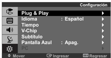 Configuración Plug & Play Idioma : Español Tiempo V-Chip Subtítulo Pantalla Azul : Apag. PC Mover Ingresar Regresar