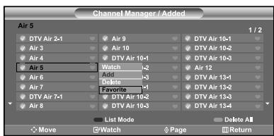 Channel Manager / Added Air 5 1 / 2 DTV Air 2-1 Air 9 DTV Air 10-1 Air 3 Air 10 DTV Air 10-2 Air 4 DTV Air 10-3 Air 5 Watch -2 Air 12 Add - DTS DTV Air 13-1 Air 7 Favorite - DTS Air 13-2 DTV Air 13-3 Air 7 DTV Air 13-4 DTV Air 7-1 DTV Air 10-2 DTV Air 10-3 DTV Air 13-4 Air 8 DTV Air 10-3 DTV Air 13-4 List Mode Delete All Move Watch Page Return