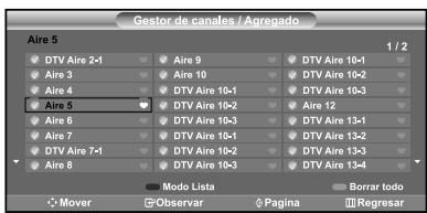 Gestor de canales / Agregado Aire 5 1 / 2 DTV Aire 2-1 Aire 9 DTV Aire 10-1 Aire 3 Aire 10 DTV Aire 10-2 Aire 4 DTV Aire 10-3 Aire 5 DTV Aire 10-2 Aire 12 DTV Aire 10-3 Aire 7 DTV Aire 10-1 DTV Aire 13-2 DTV Aire 7-1 DTV Aire 10-2 DTV Aire 13-3 DTV Aire 8 DTV Aire 10-3 DTV Aire 13-4 Mode Lista Mover Observar Pagina Borrar todo Regresar