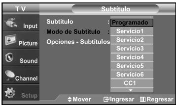 T V Subtítulo Input Picture Sound Channel Setup Subtítulo : Programado Modo de Subtítulo : Servicio1 Opciones - Subtitulos Servicio2 Servicio3 Servicio4 Servicio5 Servicio6 CC1 Mover Ingresar Regresar