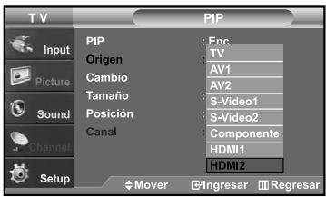 TV Input Picture Sound Channel Setup PIP Origen Cambio Tamaño Posición Canal Mover Enc. TV AV1 AV2 S-Video1 S-Video2 Componente HDMI1 HDMI2 Ingresar Regresar