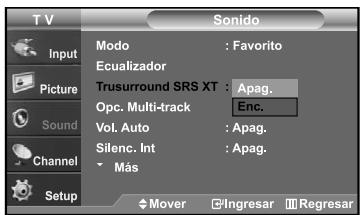 TV Input Picture Sound Channel Setup Sono Modo : Favorito Ecualizador Trusurround SRS XT : Apag. Opc. Multi-track Enc. Vol. Auto : Apag. Silenc. Int : Apag. Más Mover Ingresar Regresar