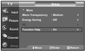 T V Input Picture Sound Channel Setup Setup More Menu Transparency : Medium Energy Saving : Off PC Function Help : On Move Enter Return