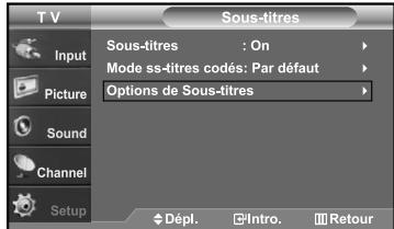 T V Input Picture Sound Channel Setup Sous-titres : On Mode ss-titres codés: Par défaut Options de Sous-titres Dépl. Intro. Retour