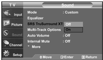 TV Input Picture Sound Channel Setup Mode : Custom Equalizer SRS TruSurround XT: Off Multi-Track Options On Auto Volume : Off Internal Mute : Off More Move Enter Return