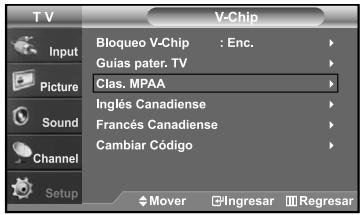 T V Input Picture Sound Channel Setup Bloqueo V-Chip : Enc. Guias pater. TV Clas. MPAA Inglés Canadiense Francés Canadiense Cambiar Código Mover Ingresar Regresar