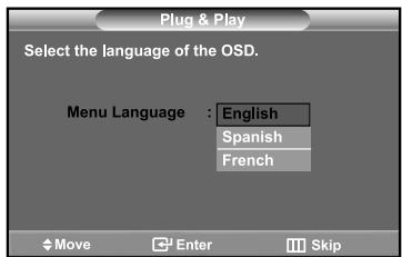 Plug & Play Select the language of the OSD. Menu Language : English Spanish French Move Enter Skip
