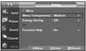 T V Setup Input More Menu Transparency : Medium Energy Saving : Off PC Function Help : On Sound Channel Setup Move Enter Return