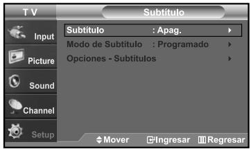 T V Subtítulo Input Picture Sound Channel Setup Subtítulo : Apag. Modo de Subtítulo : Programado Opciones - Subtítulos Mover Ingresar Regresar