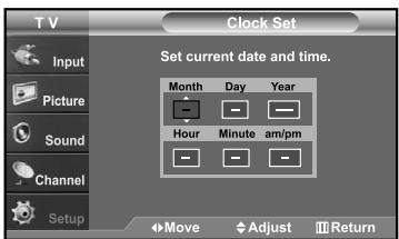 T V Clock Set Input Picture Sound Channel Setup Set current date and time. Month Day Year Hour Minute am/pm Move Adjust Return