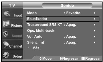TV Input Picture Sound Channel Setup Sonido Modo : Favorito Ecualizador Trusurround SRS XT : Apag. Opc. Multi-track Vol. Auto : Apag. Silenc. Int : Apag. Más $ Mover □ Ingresar ■ Regresar