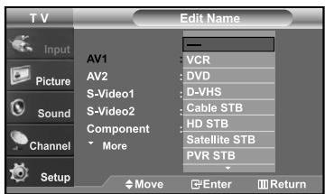 T V Edit Name Input Picture Sound Channel Setup AV1 AV2 S-Video1 S-Video2 Component More VCR DVD D-VHS Cable STB HD STB Satellite STB PVR STB Move Enter Return