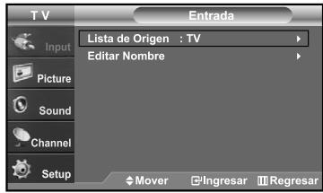 T V Entrada Lista de Origen : TV Editar Nombre Input Picture Sound Channel Setup Mover Ingresar Regresar