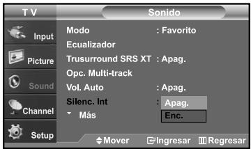 TV Input Picture Sound Channel Setup Sono Modo : Favorito Ecuualizador Trusurround SRS XT : Apag. Opc. Multi-track Vol. Auto : Apag. Silenc. Int : Apag. Más Enc. Mover Ingresar Regresar