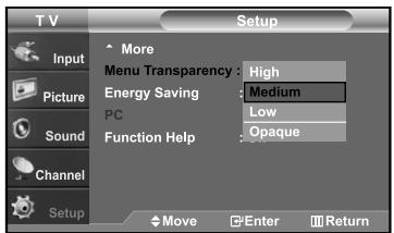 T V Setup Input Picture Sound Channel Setup More Menu Transparency : High Energy Saving : Medium PC Low Function Help : Opaque Move Enter Return