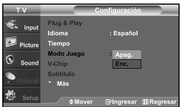 T V Configuración Input Plug & Play Idioma : Español Tiempo Modo Juego : Apag. V-Chip Enc. Subtítulo Más Setup Mover Ingresar Regresar