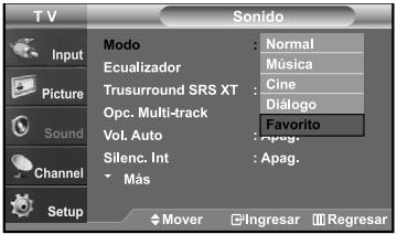 T V Input Picture Sound Channel Setup Sono Modo : Normal Ecualizador : Música Trusurround SRS XT : Cine Opc. Multi-track : Diálogo Vol. Auto : Favorito Silenc. Int : Apag. Más Mover Ingresar Regresar