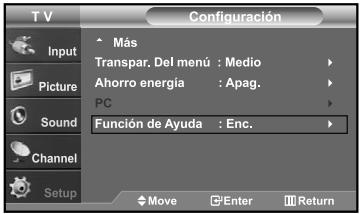 T V Input Picture Sound Channel Setup Configuración Más Transpar. Del menú : Medio Ahorro energía : Apag. PC Función de Ayuda : Enc. Move Enter Return