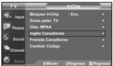 T V V-Chip Input Picture Sound Channel Setup Bloqueo V-Chip : Enc. Guiás pater. TV Clas. MPAA Inglés Canadiense Francés Canadiense Cambiar Código Mover Ingresar Regresar