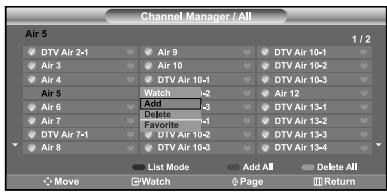 Channel Manager / All Air 5 1 / 2 DTV Air 2-1 Air 9 DTV Air 10-1 Air 3 Air 10 DTV Air 10-2 Air 4 DTV Air 10-3 Air 5 Watch -2 Air 12 Air 6 Add - 3 DTV Air 13-1 Air 7 Delete - 1 DTV Air 13-2 DTV Air 13-3 Air 8 DHT V Air 10-2 DTV Air 10-3 DTV Air 13-4 List Mode Add All Delete All Move Watch Page Return