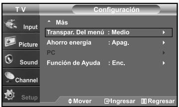 T V Input Picture Sound Channel Setup Configuración Más Transpar. Del menú : Medio Ahorro energía : Apag. PC Función de Ayuda : Enc. Mover Ingresar Regresar